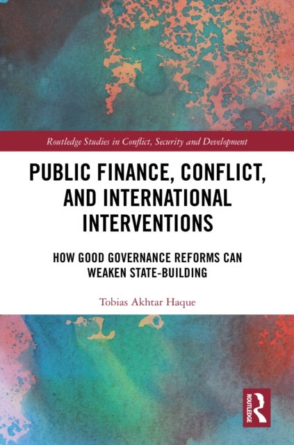 Public Finance, Conflict, and International Interventions - How Good Governance Reforms Can Weaken State-building