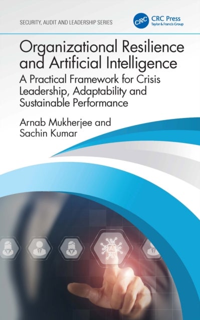 Organizational Resilience and Artificial Intelligence - A Practical Framework for Crisis Leadership, Adaptability and Sustainable Performance