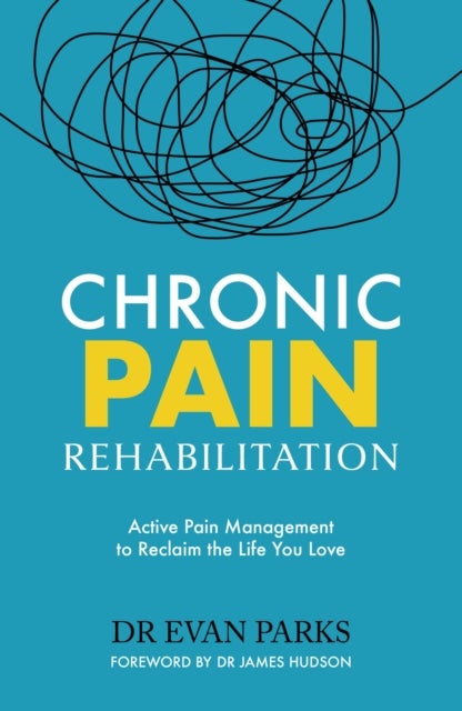Chronic Pain Rehabilitation - Active Pain Management to Reclaim the Life you Love