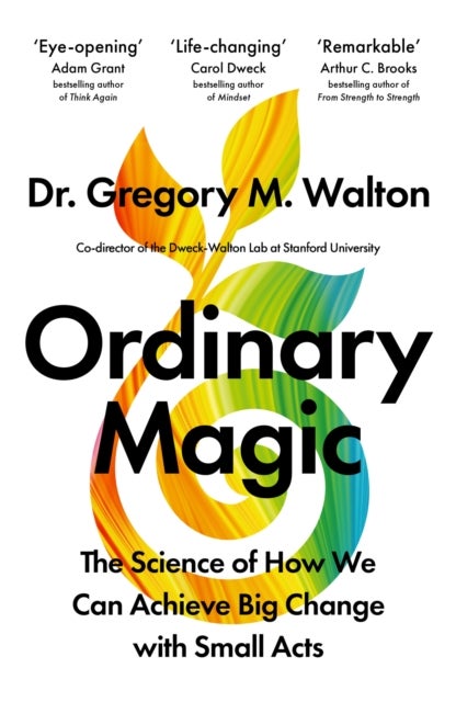 Ordinary Magic - The Science of How We Can Achieve Big Change with Small Acts