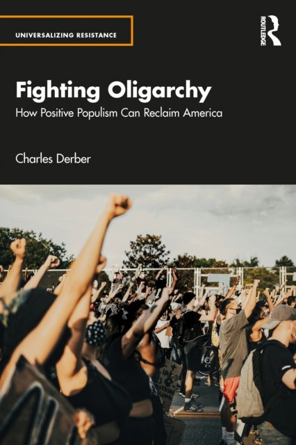 Fighting Oligarchy - How Positive Populism Can Reclaim America