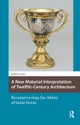 A New Material Interpretation of Twelfth-Century Architecture