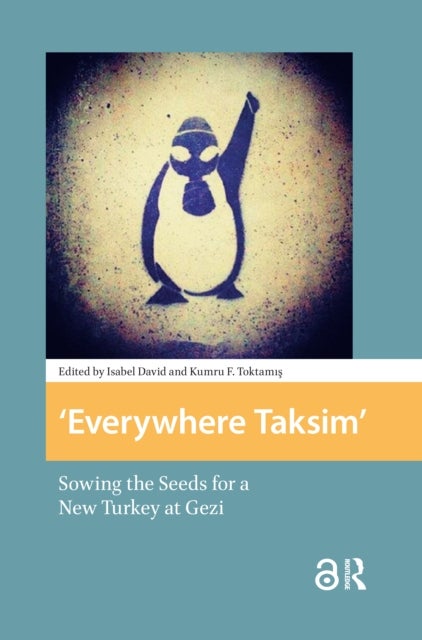 Everywhere Taksim  Sowing the Seeds for a New Turkey at Gezi