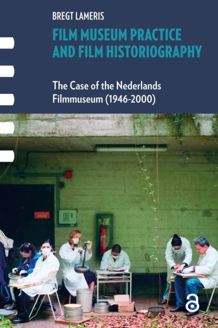 Film Museum Practice and Film Historiography  The Case of the Nederlands Filmmuseum (19462000)