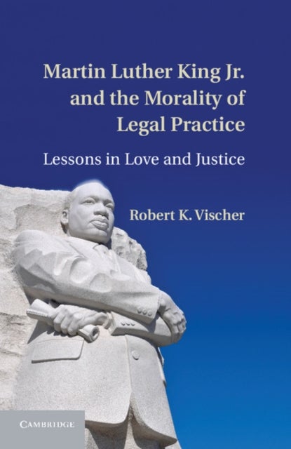 Martin Luther King Jr. and the Morality of Legal Practice - Lessons in Love and Justice