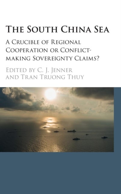The South China Sea - A Crucible of Regional Cooperation or Conflict-making Sovereignty Claims?