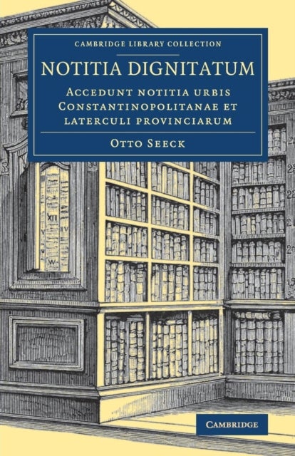 Notitia dignitatum - Accedunt notitia urbis Constantinopolitanae et laterculi provinciarum