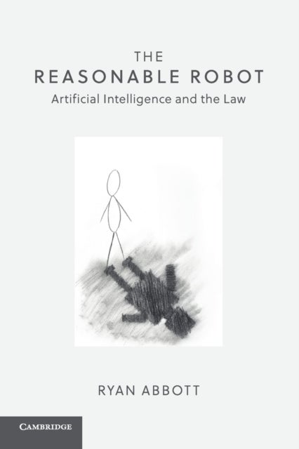 The Reasonable Robot - Artificial Intelligence and the Law