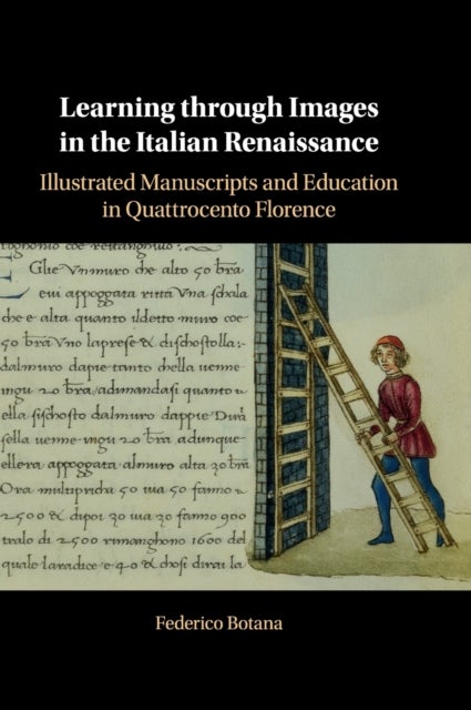 Learning through Images in the Italian Renaissance - Illustrated Manuscripts and Education in Quattrocento Florence