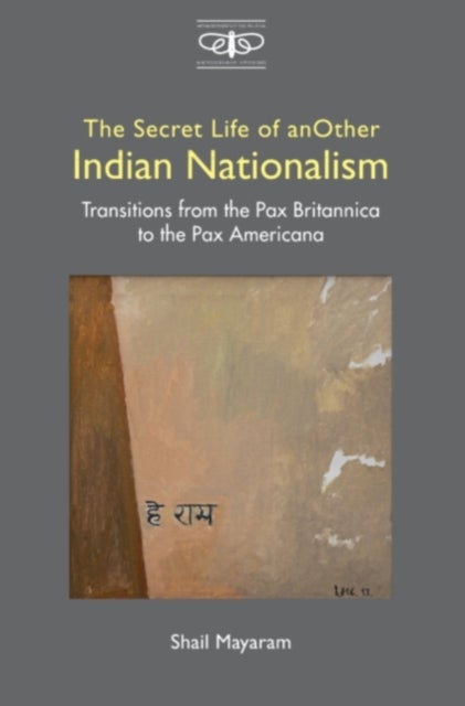 The Secret Life of Another Indian Nationalism - Transitions from the Pax Britannica to the Pax Americana