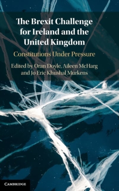 The Brexit Challenge for Ireland and the United Kingdom - Constitutions Under Pressure