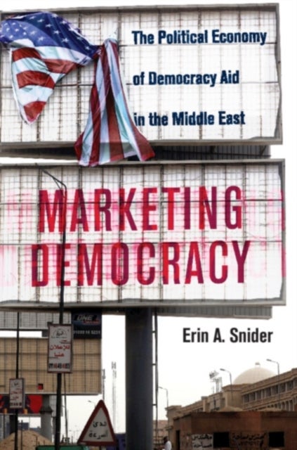 Marketing Democracy - The Political Economy of Democracy Aid in the Middle East