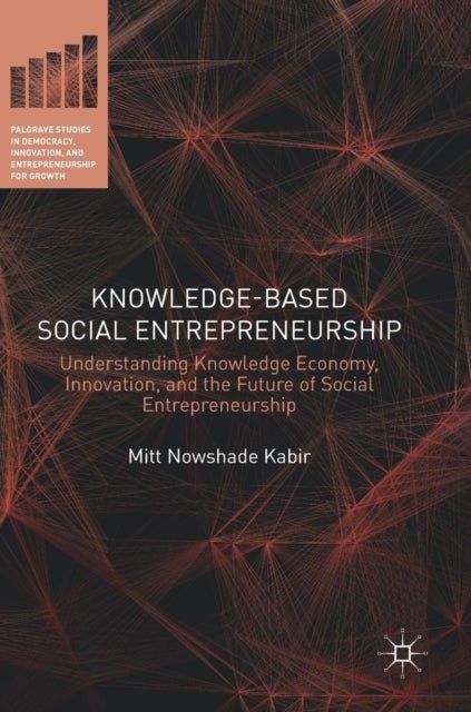 Knowledge-Based Social Entrepreneurship - Understanding Knowledge Economy, Innovation, and the Future of Social Entrepreneurship