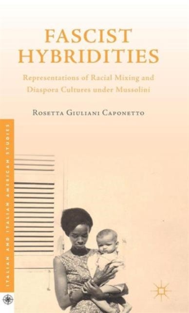 Fascist Hybridities - Representations of Racial Mixing and Diaspora Cultures under Mussolini