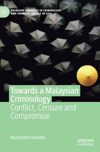Towards a Malaysian Criminology - Conflict, Censure and Compromise
