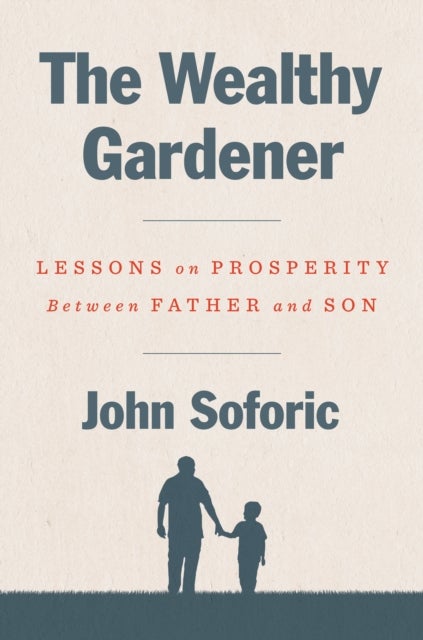 The Wealthy Gardener - Lessons on Prosperity Between Father and Son