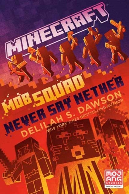 Minecraft: Mob Squad: Never Say Nether - An Official Minecraft Novel