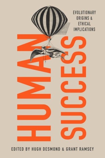 Human Success - Evolutionary Origins and Ethical Implications