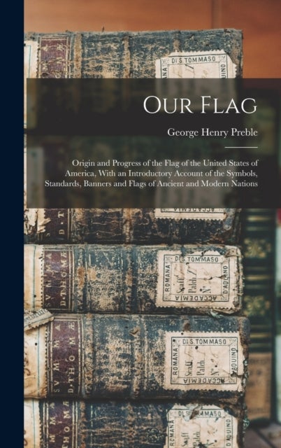Our Flag - Origin & Progress of the Flag of the USA