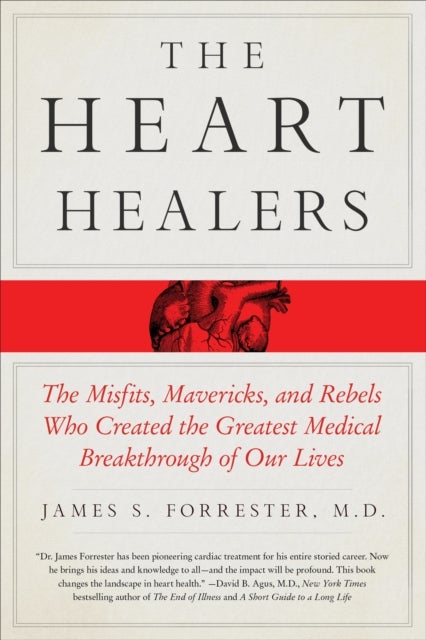 Heart Healers - The Misfits, Mavericks, and Rebels Who Created the Greatest Medical Breakthrough of Our Lives