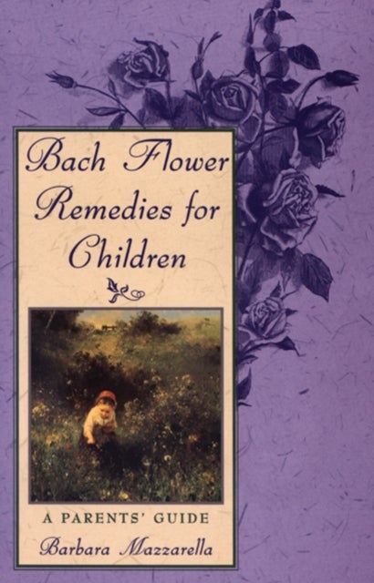 Bach Flower Remedies for Children - A Parents' Guide