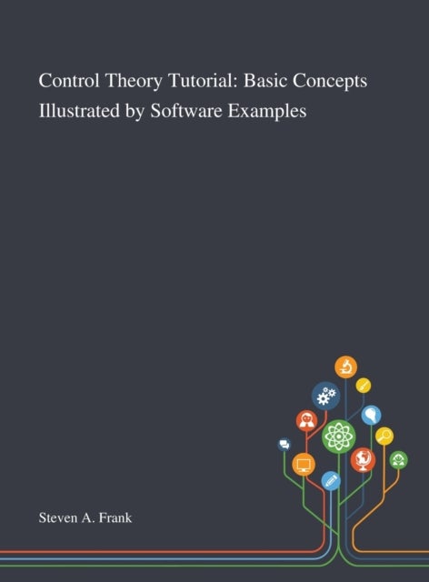 Control Theory Tutorial - Basic Concepts Illustrated by Software Examples