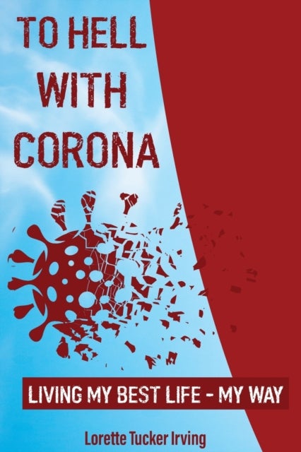To Hell with Corona - Living My Best Life - My Way