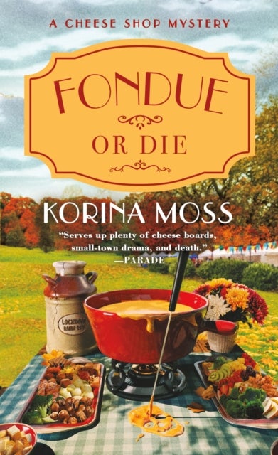 Fondue or Die - A Cheese Shop Mystery