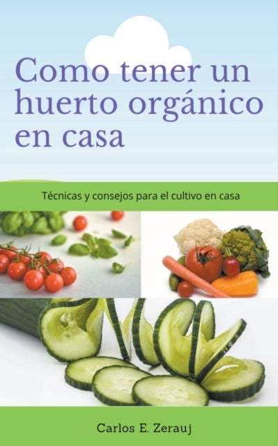 Como tener un huerto org?nico en casa T?cnicas y consejos para el cultivo en casa
