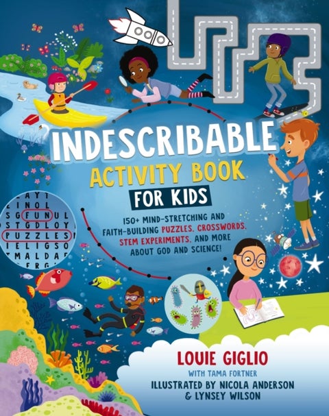 Indescribable Activity Book for Kids - 150+ Mind-Stretching and Faith-Building Puzzles, Crosswords, STEM Experiments, and More About God and Science!