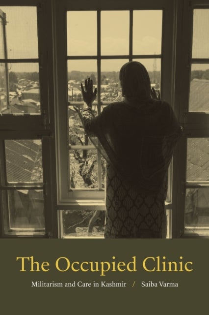 The Occupied Clinic - Militarism and Care in Kashmir