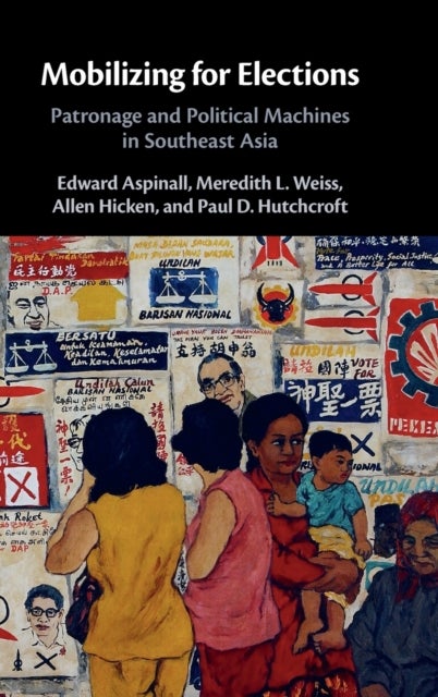 Mobilizing for Elections - Patronage and Political Machines in Southeast Asia