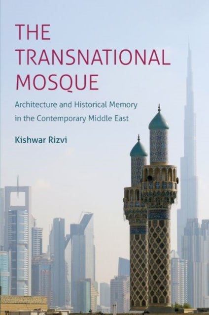 The Transnational Mosque - Architecture and Historical Memory in the Contemporary Middle East