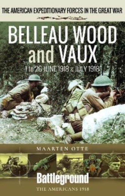 Belleau Wood and Vaux - 1 to 26 June & July 1918