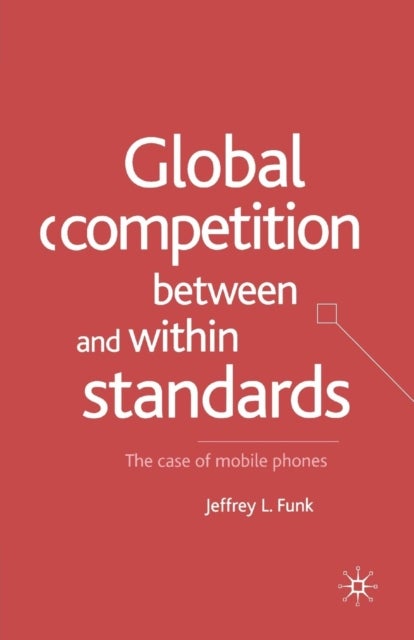 Global Competition Between and Within Standards - The Case of Mobile Phones