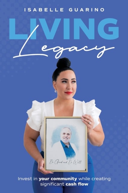 Living Legacy - Invest in Your Community While Creating Significant Cash Flow