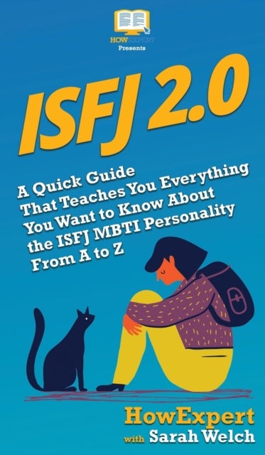 Isfj 2.0 - A Quick Guide That Teaches You Everything You Want to Know About the ISFJ MBTI Personality From A to Z
