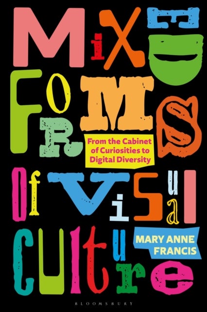 Mixed Forms of Visual Culture - From the Cabinet of Curiosities to Digital Diversity
