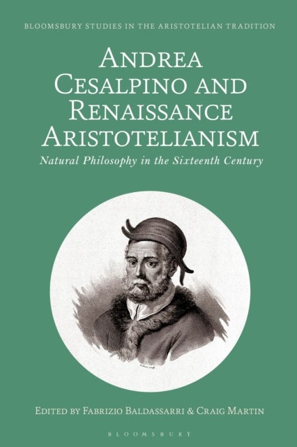 Andrea Cesalpino and Renaissance Aristotelianism - Natural Philosophy in the Sixteenth Century