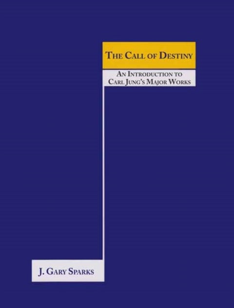 The Call of Destiny - (An Introduction To Carl Jung’s Major Works)