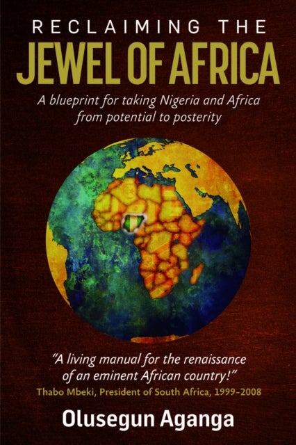 Reclaiming the Jewel of Africa - A blueprint for taking Nigeria and Africa from potential to posterity