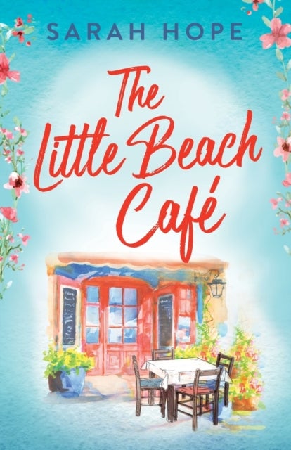 The Little Beach Cafe - An uplifting, heartwarming romance from Sarah Hope