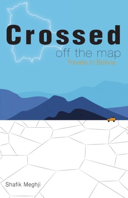 Crossed Off the Map - Travels in Bolivia