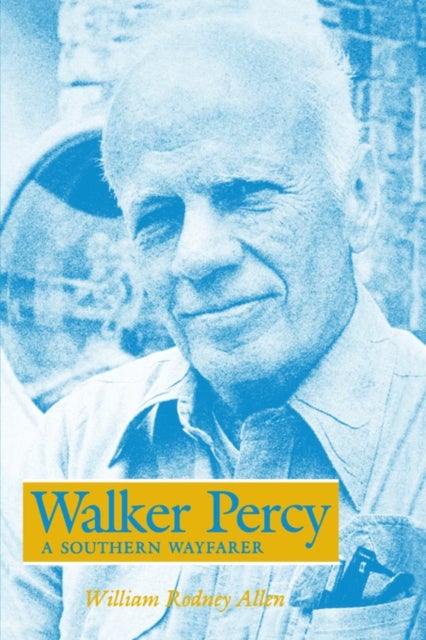 Walker Percy - A Southern Wayfarer