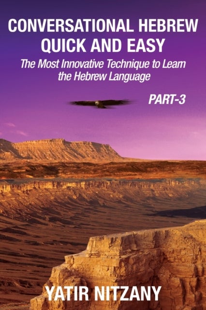 Conversational Hebrew Quick and Easy - PART III - The Most Innovative and Revolutionary Technique to Learn the Hebrew Language