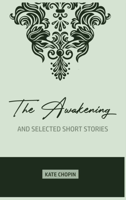 The Awakening - and Selected Short Stories