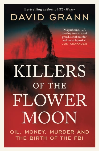 Killers of the Flower Moon - Oil, Money, Murder and the Birth of the FBI