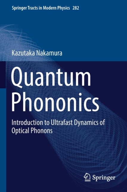 Quantum Phononics - Introduction to Ultrafast Dynamics of Optical Phonons