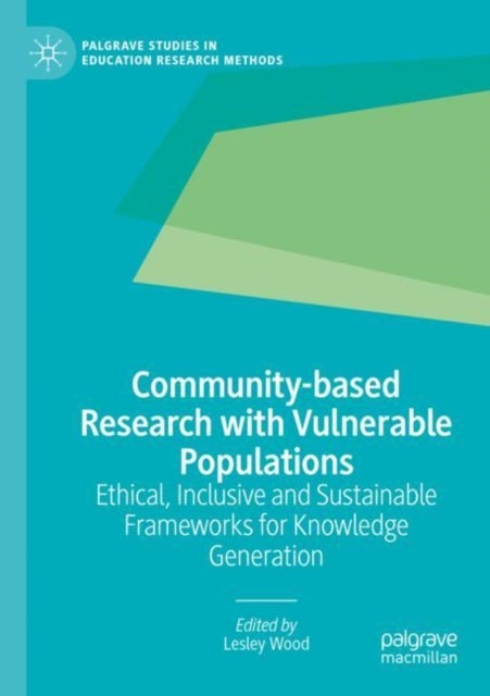 Community-based Research with Vulnerable Populations - Ethical, Inclusive and Sustainable Frameworks for Knowledge Generation