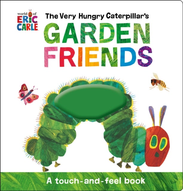 The Very Hungry Caterpillar's Garden Friends - A Touch-and-Feel Book